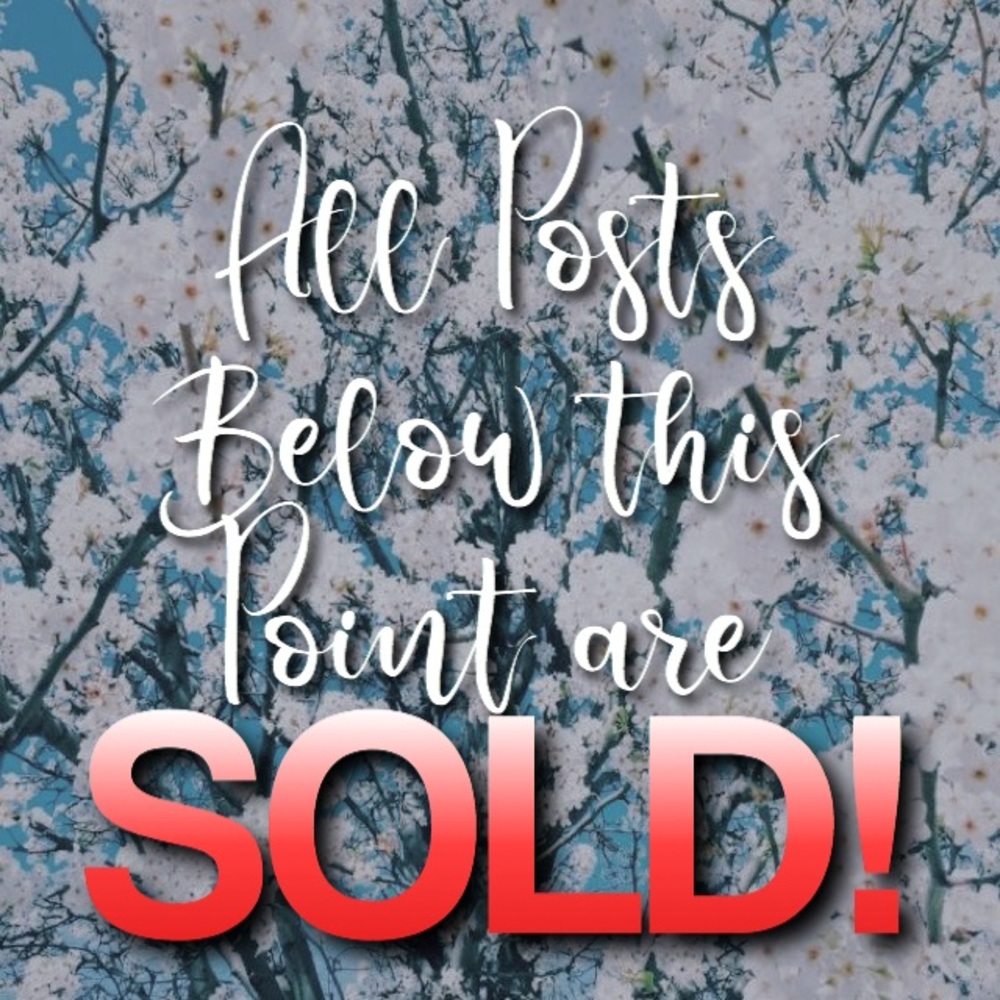 ALL POSTS BELOW THIS ARE SOLD!